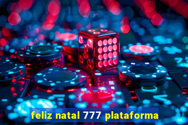 feliz natal 777 plataforma